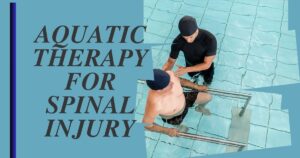 स्पाइनल इंजुरी के बाद जलीय चिकित्सा के लाभ ?( Aquatic Therapy For Spinal Injury)