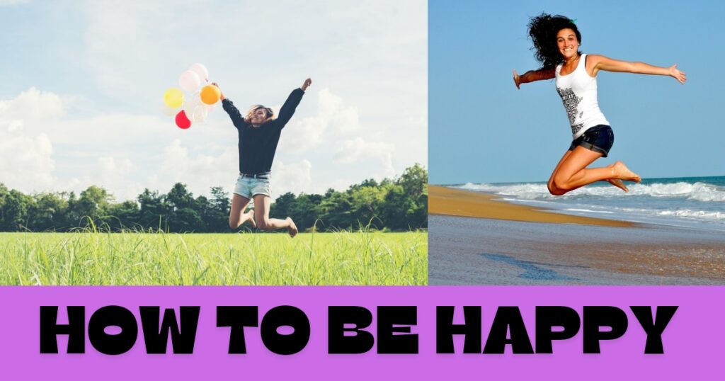 How To Be Happy : जीवन में खुश कैसे रहें | खुश रहने के उपाय, जानें किसी भी परिस्थिति में खुश रहने के तरीक़े