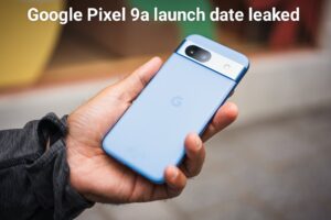 अबतक की सबसे कम कीमत में Pixel का मजा ले, लीक हो गई Google Pixel 9a की लॉन्च डेट