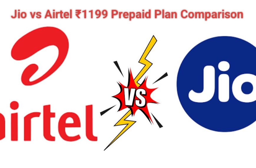 Jio vs Airtel ₹1199 Prepaid Plan Comparison: किसका प्लान है ज्यादा वैल्यू फॉर मनी?कंपनी दे रही अमेजन प्राइम और 22+ OTT